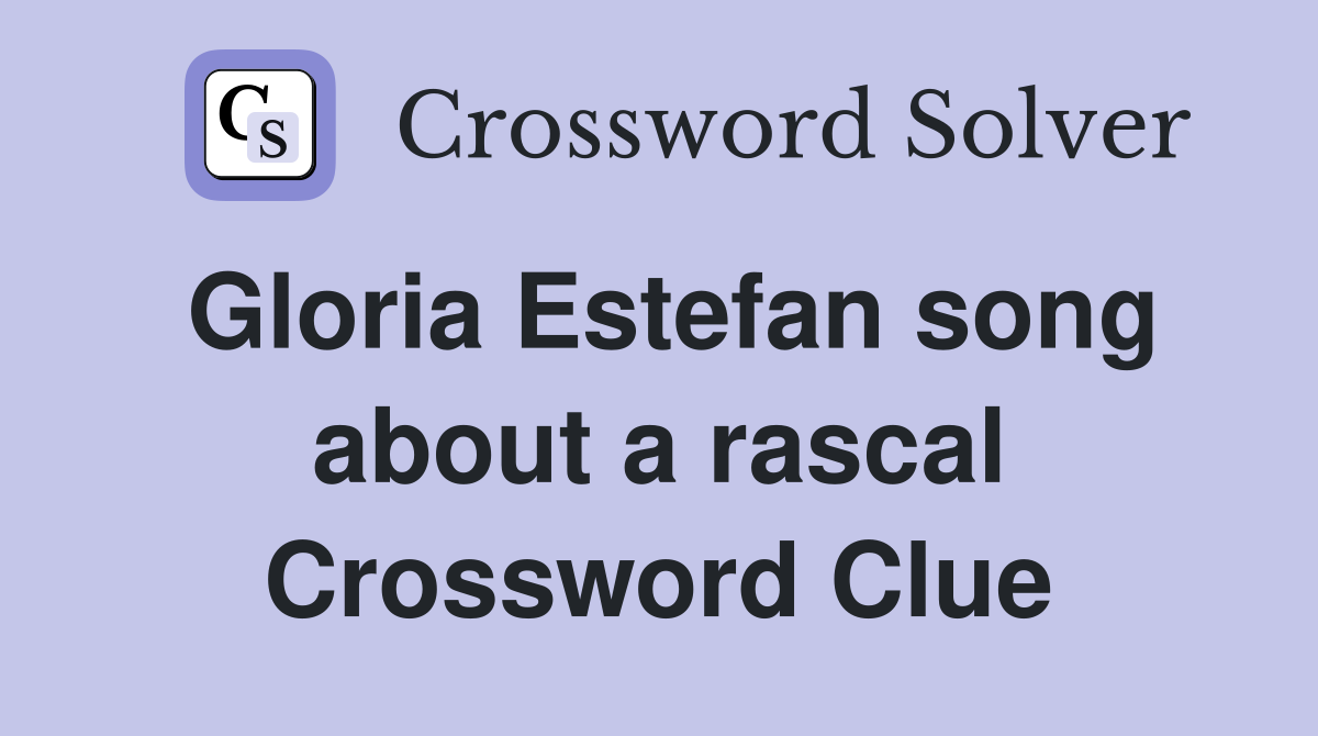 Gloria Estefan song about a rascal Crossword Clue