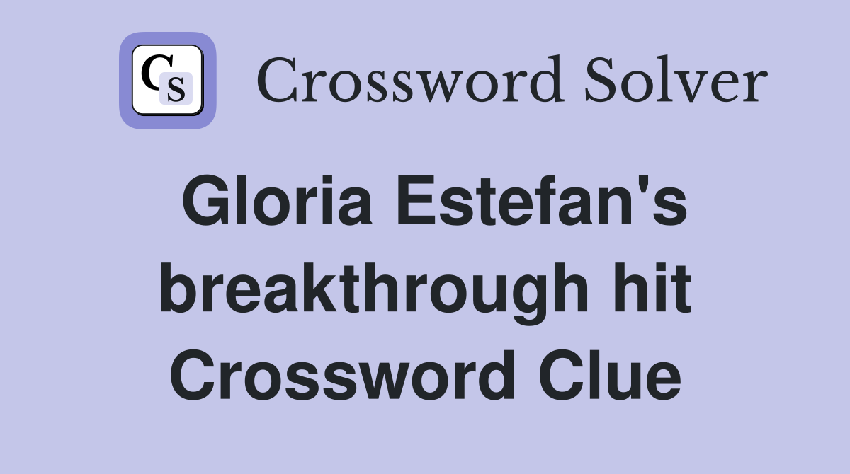 Gloria Estefan's breakthrough hit Crossword Clue