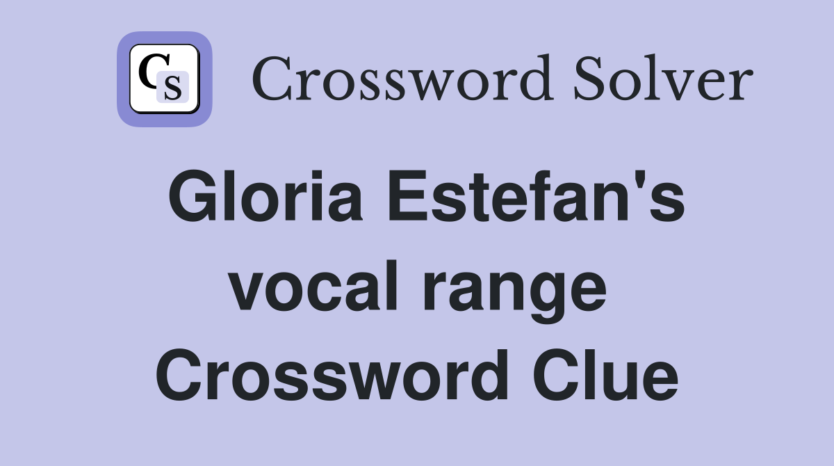 Gloria Estefan's vocal range Crossword Clue