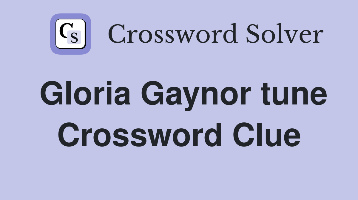 Gloria Gaynor tune Crossword Clue