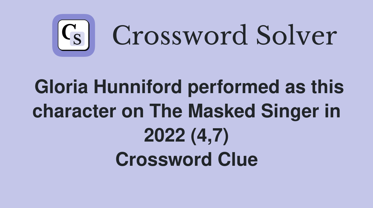 Gloria Hunniford performed as this character on The Masked Singer in 2022 (4,7) Crossword Clue