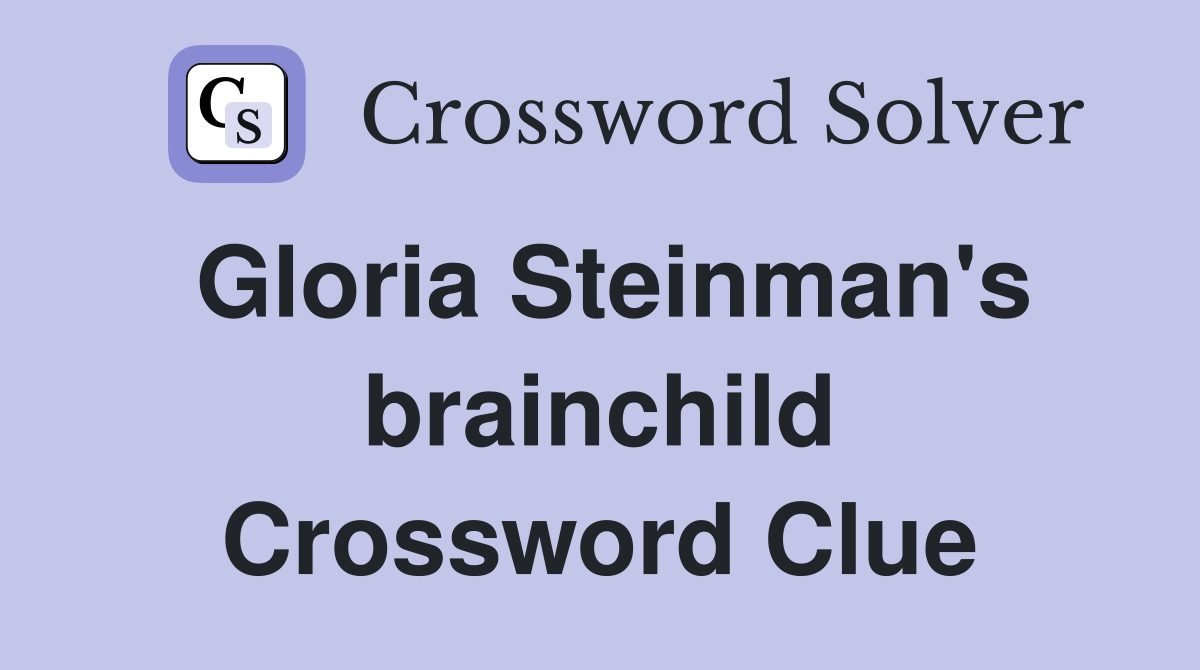 Gloria Steinman's brainchild Crossword Clue