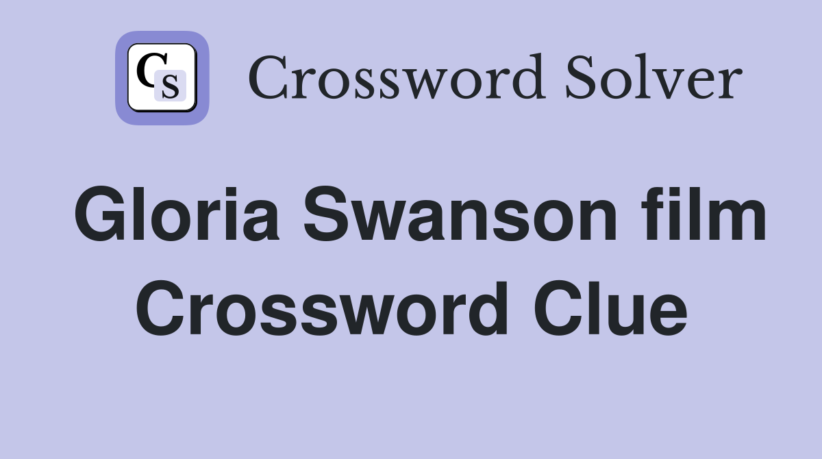 Gloria Swanson film Crossword Clue