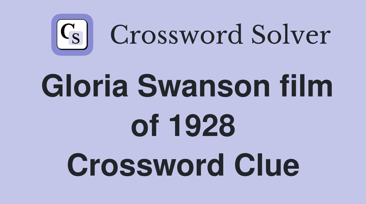 Gloria Swanson film of 1928 Crossword Clue