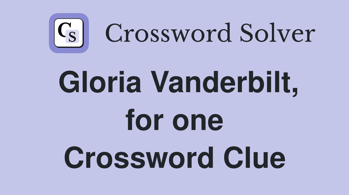 Gloria Vanderbilt, for one Crossword Clue