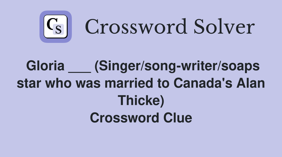 Gloria ___ (Singer/song-writer/soaps star who was married to Canada's Alan Thicke) Crossword Clue