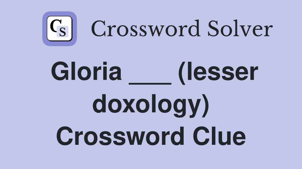 Gloria ___ (lesser doxology) Crossword Clue