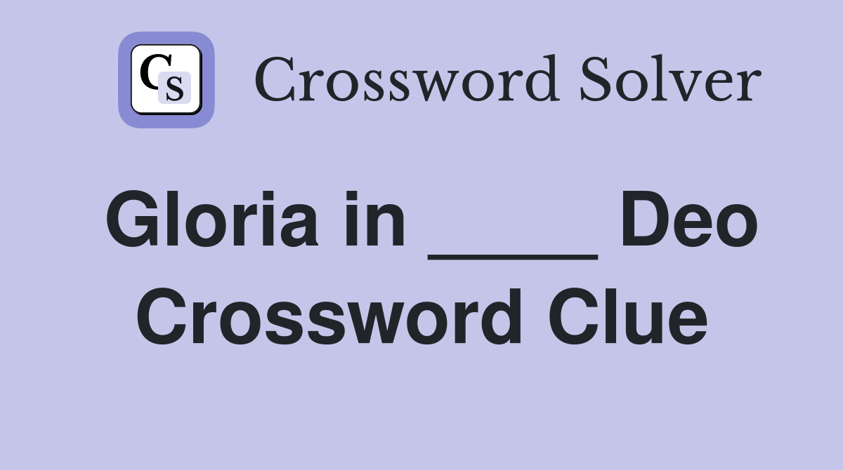 Gloria in ____ Deo Crossword Clue