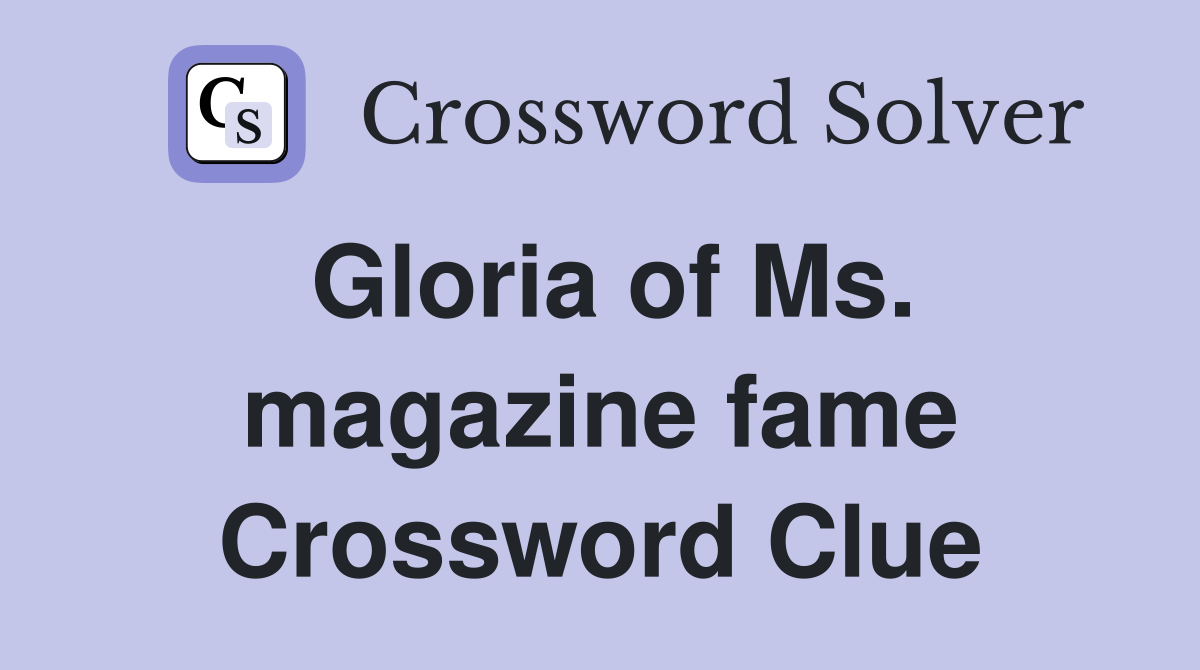 Gloria of Ms. magazine fame Crossword Clue