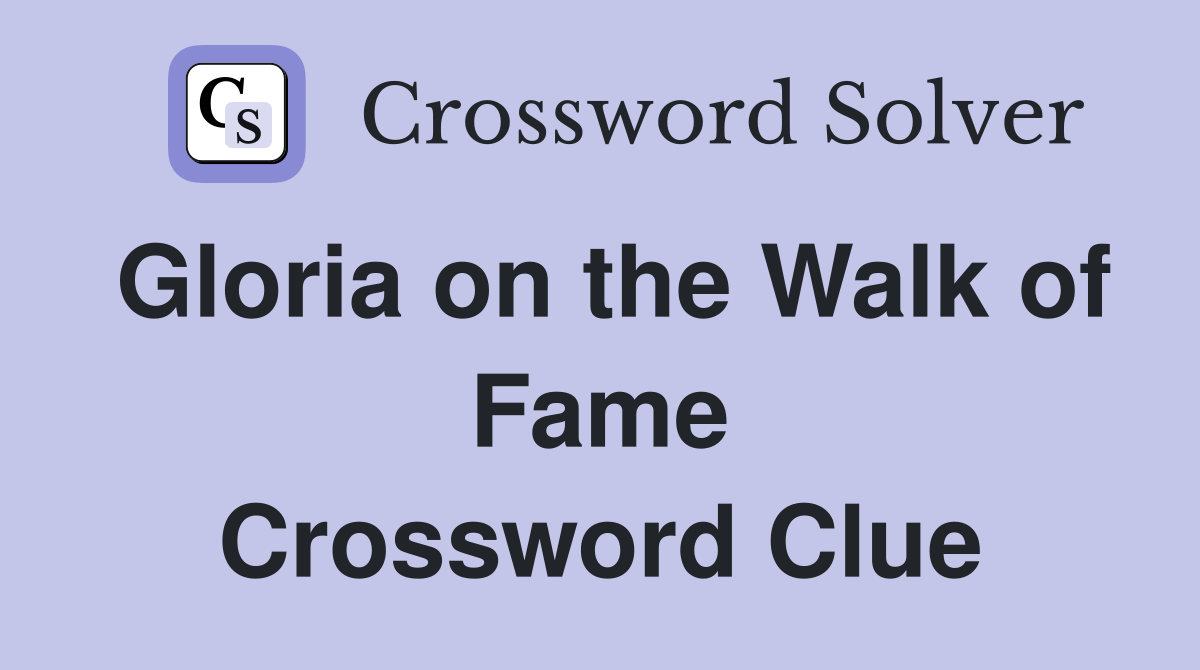 Gloria on the Walk of Fame Crossword Clue