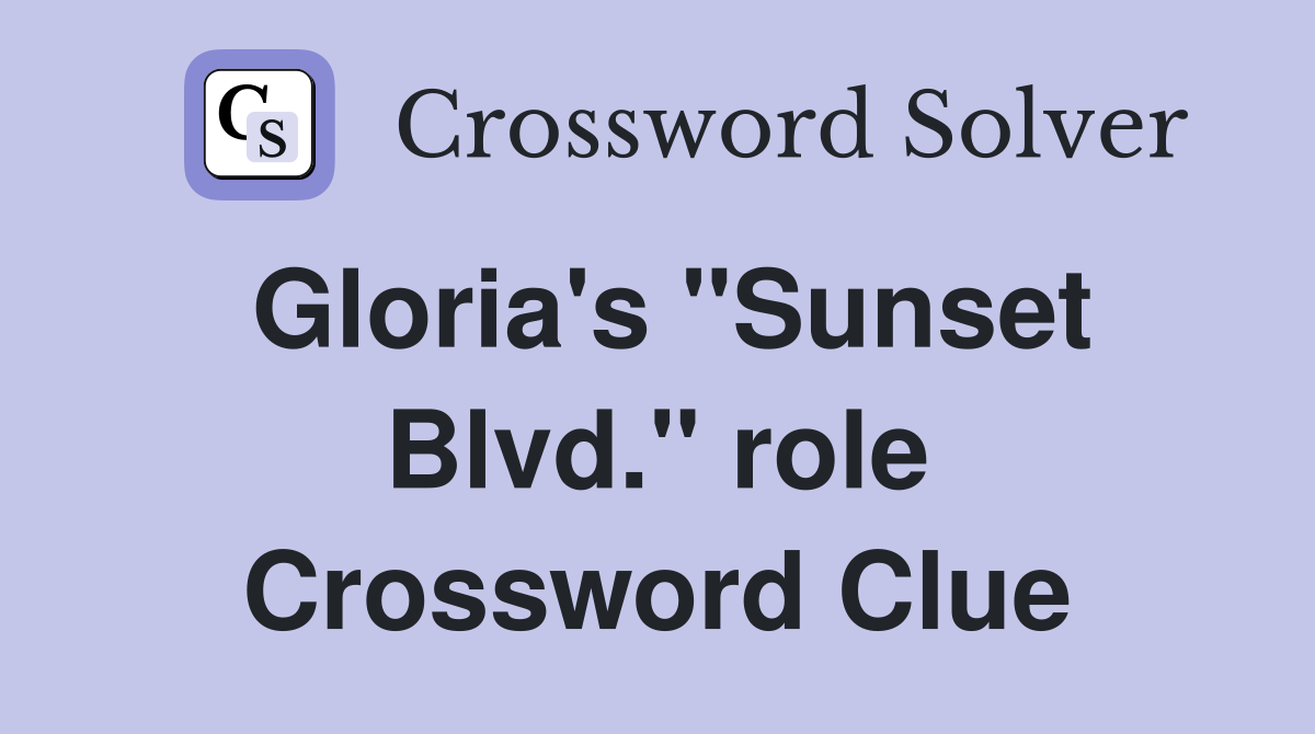 Gloria's "Sunset Blvd." role Crossword Clue