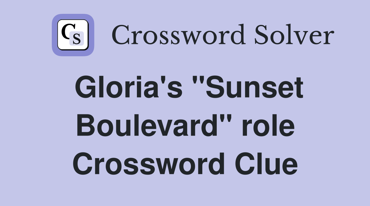 Gloria's "Sunset Boulevard" role Crossword Clue