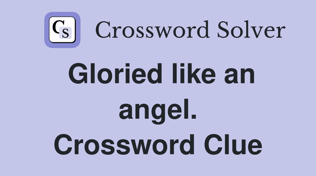 Gloried like an angel. Crossword Clue