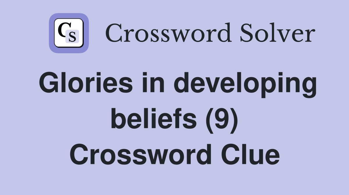 Glories in developing beliefs (9) Crossword Clue