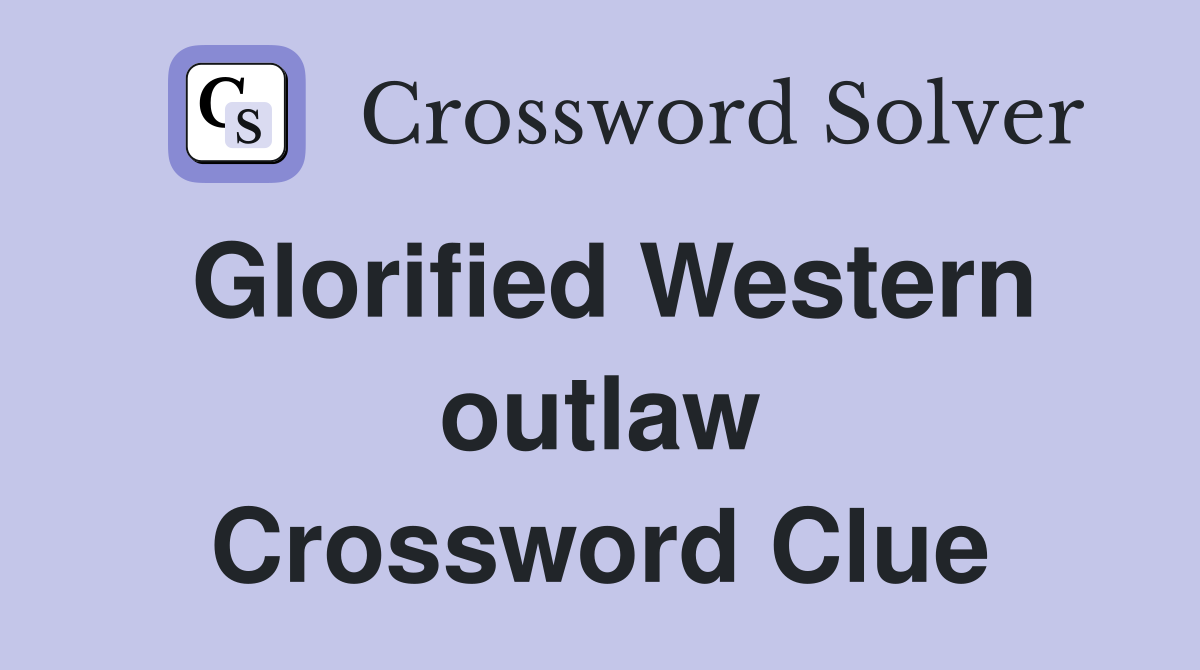 Glorified Western outlaw Crossword Clue