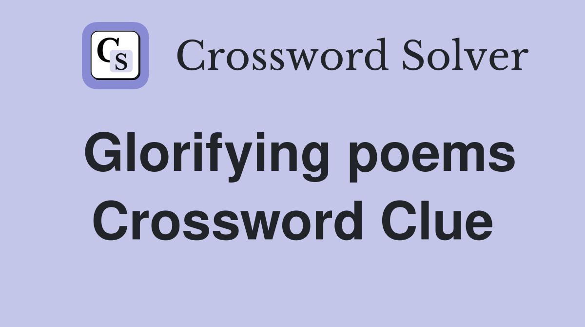 Glorifying poems Crossword Clue