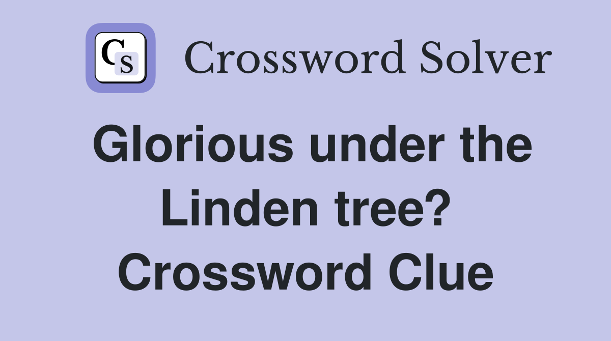Glorious under the Linden tree? Crossword Clue