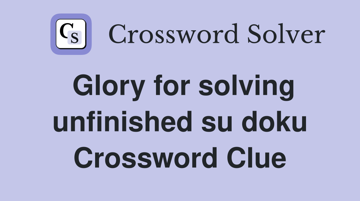 Glory for solving unfinished su doku Crossword Clue