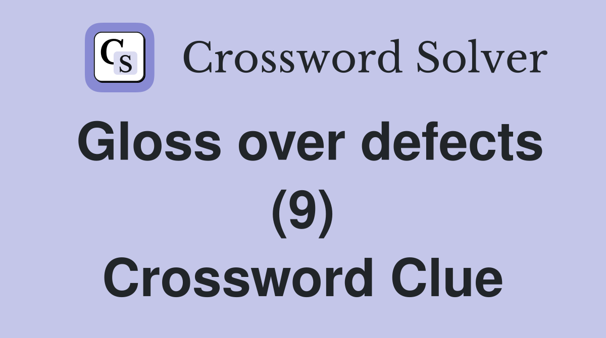 Gloss over defects (9) Crossword Clue