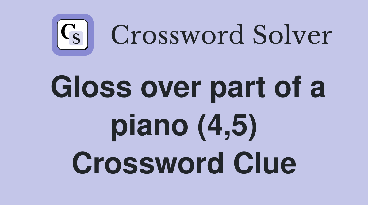 Gloss over part of a piano (4,5) Crossword Clue