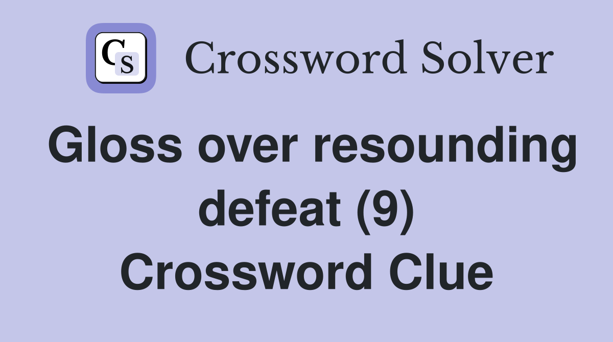 Gloss over resounding defeat (9) Crossword Clue