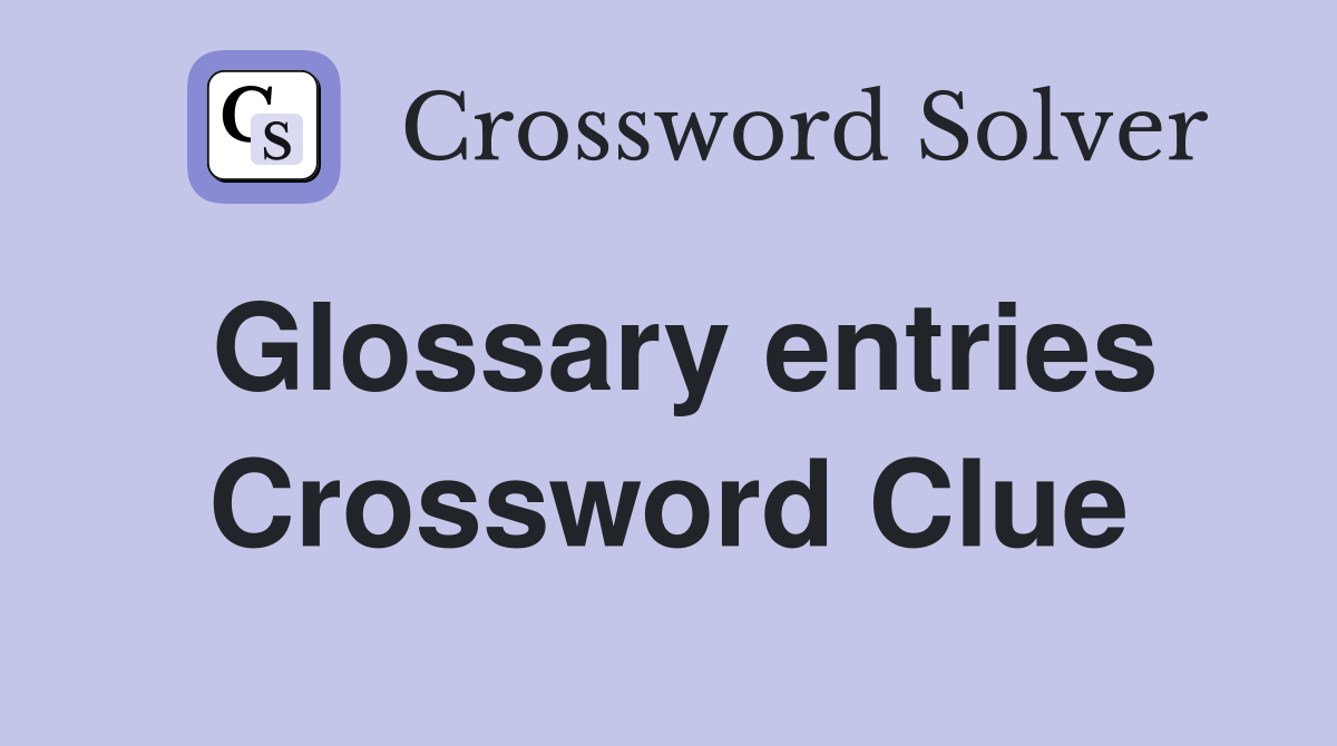 Glossary entries Crossword Clue