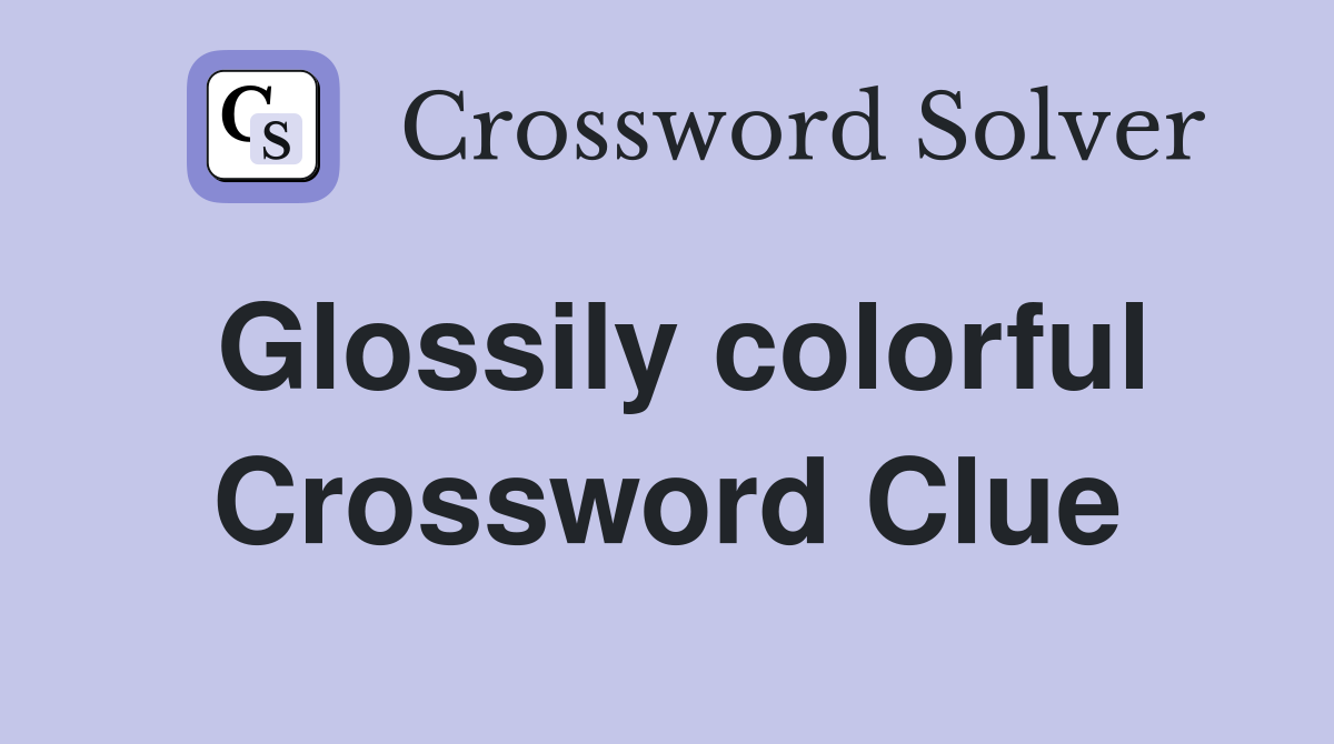 Glossily colorful Crossword Clue