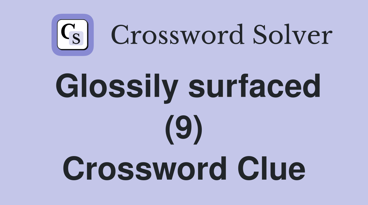 Glossily surfaced (9) Crossword Clue