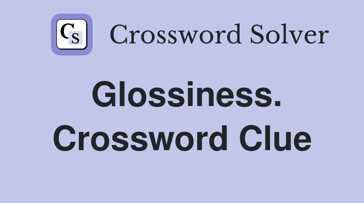 Glossiness. Crossword Clue