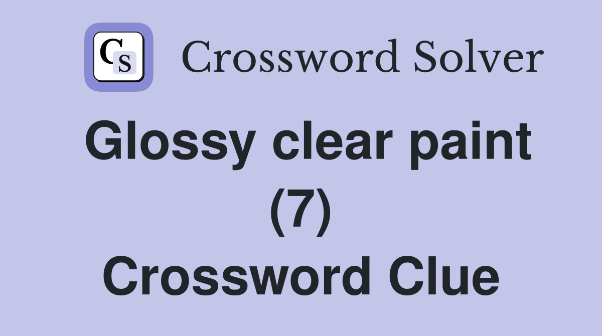 Glossy clear paint (7) Crossword Clue