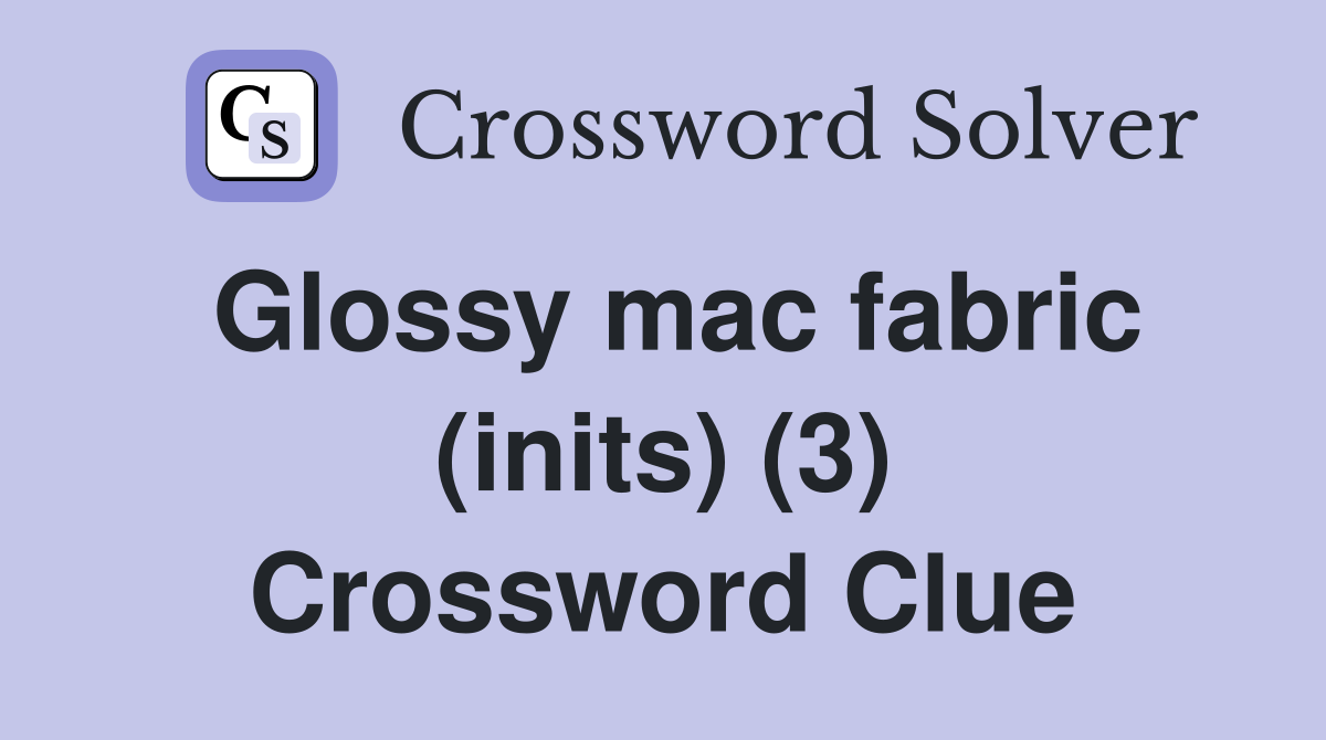 Glossy mac fabric (inits) (3) Crossword Clue