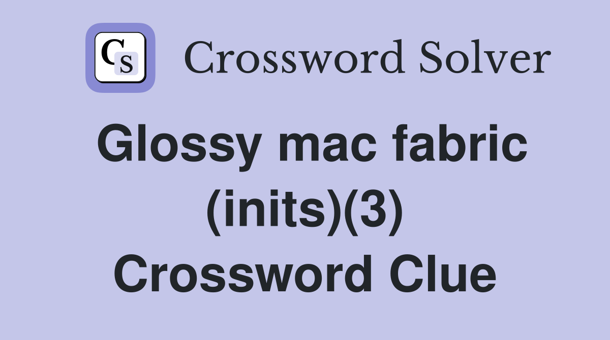 Glossy mac fabric (inits)(3) Crossword Clue
