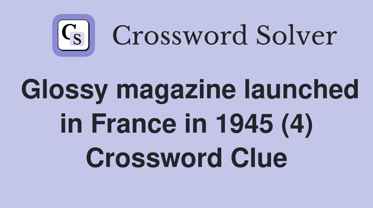 Glossy magazine launched in France in 1945 (4) Crossword Clue