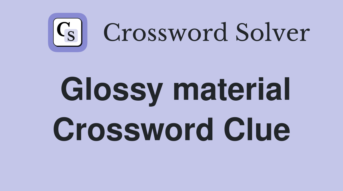 Glossy material Crossword Clue