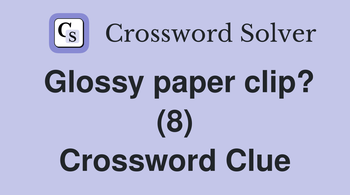Glossy paper clip? (8) Crossword Clue