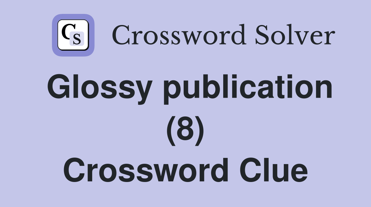 Glossy publication (8) Crossword Clue