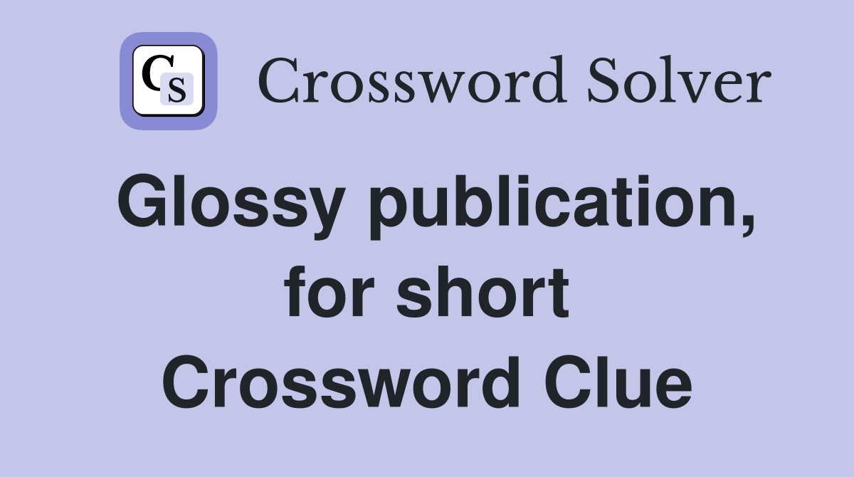 Glossy publication, for short Crossword Clue