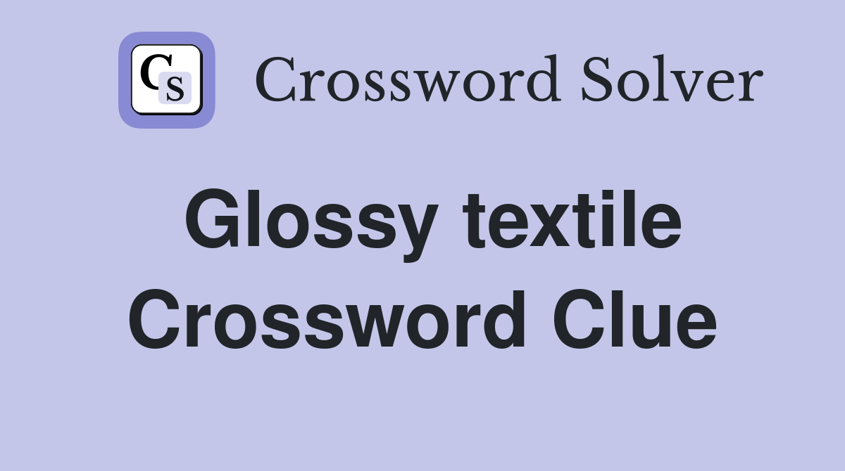 Glossy textile Crossword Clue