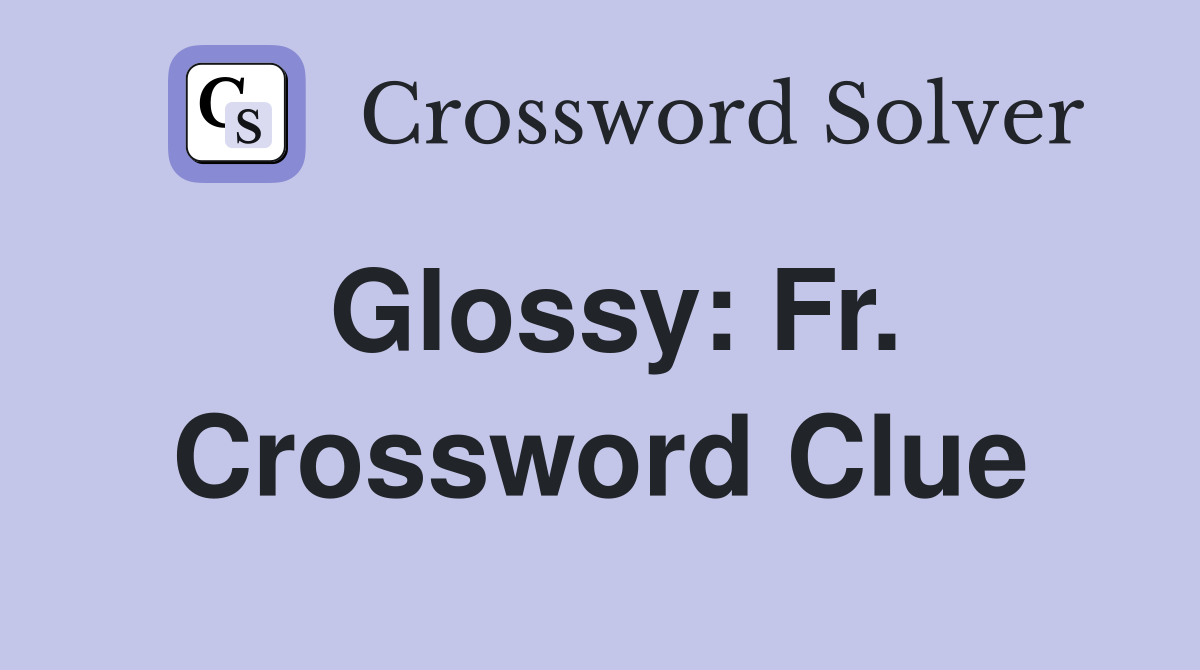 Glossy: Fr. Crossword Clue