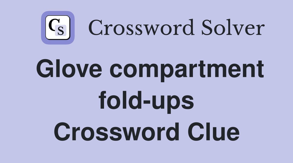 Glove compartment fold-ups Crossword Clue