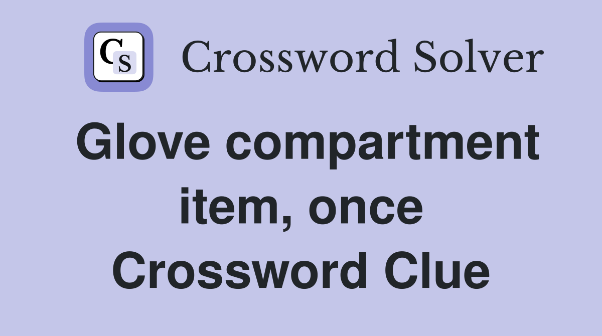 Glove compartment item, once Crossword Clue