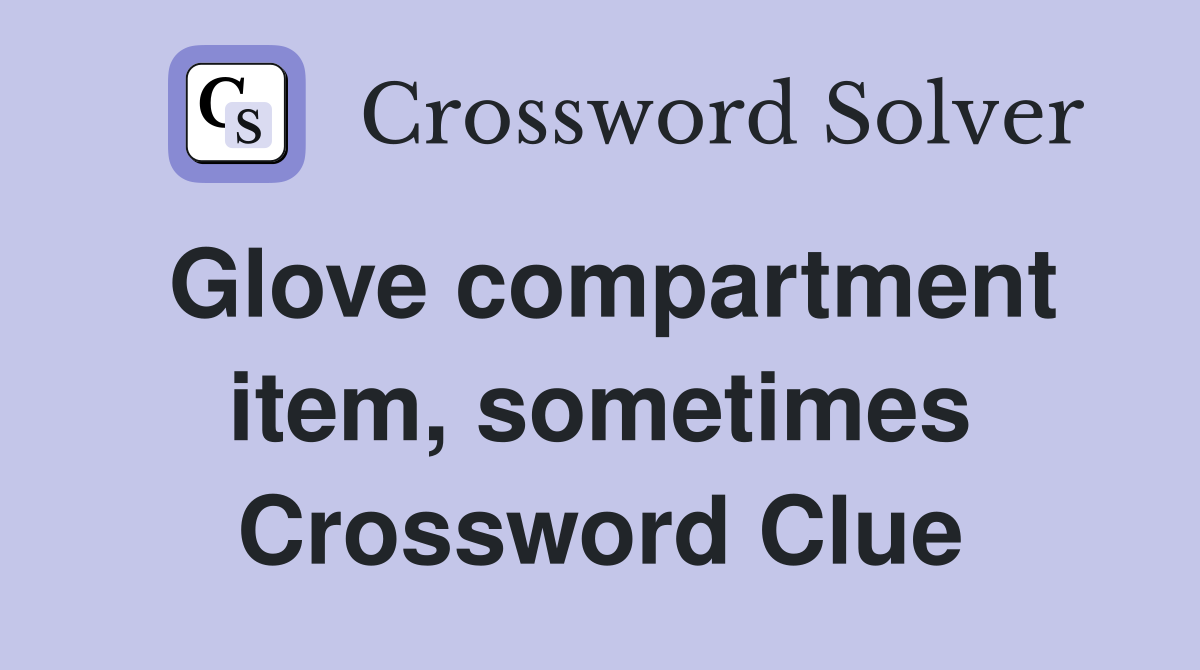 Glove compartment item, sometimes Crossword Clue