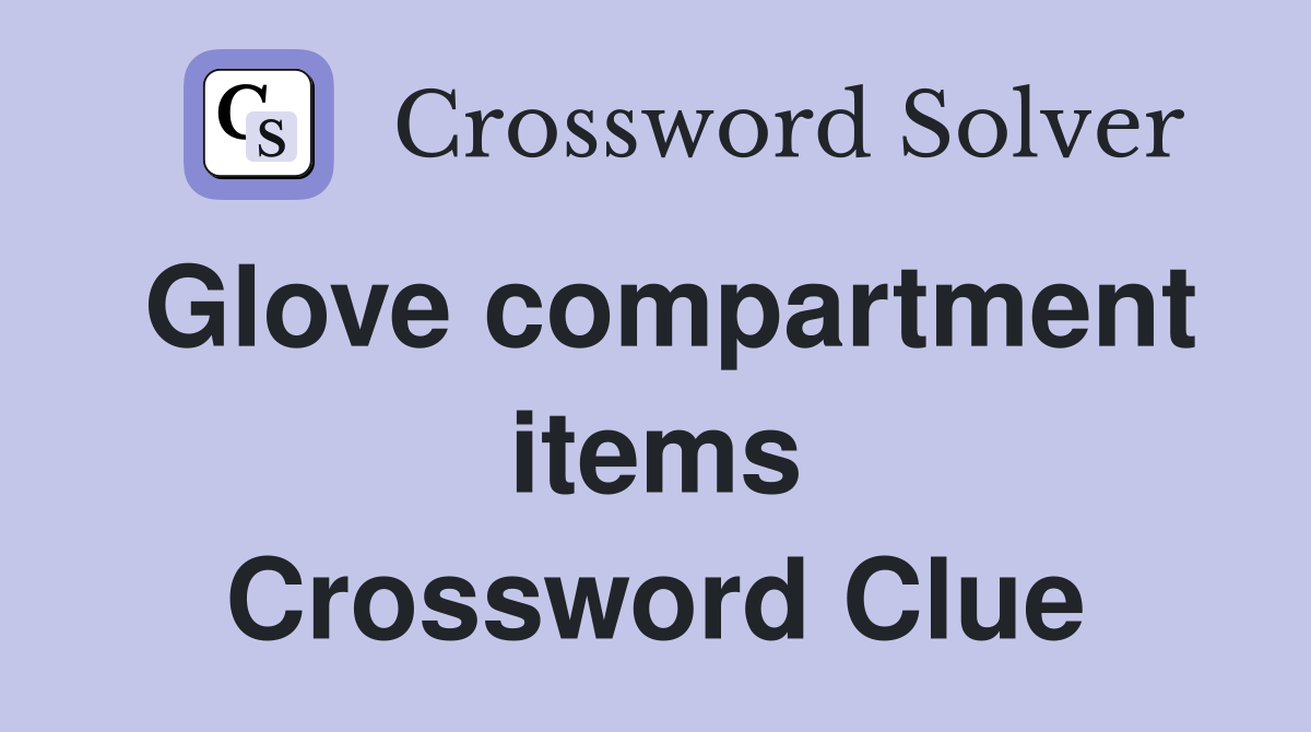 Glove compartment items Crossword Clue