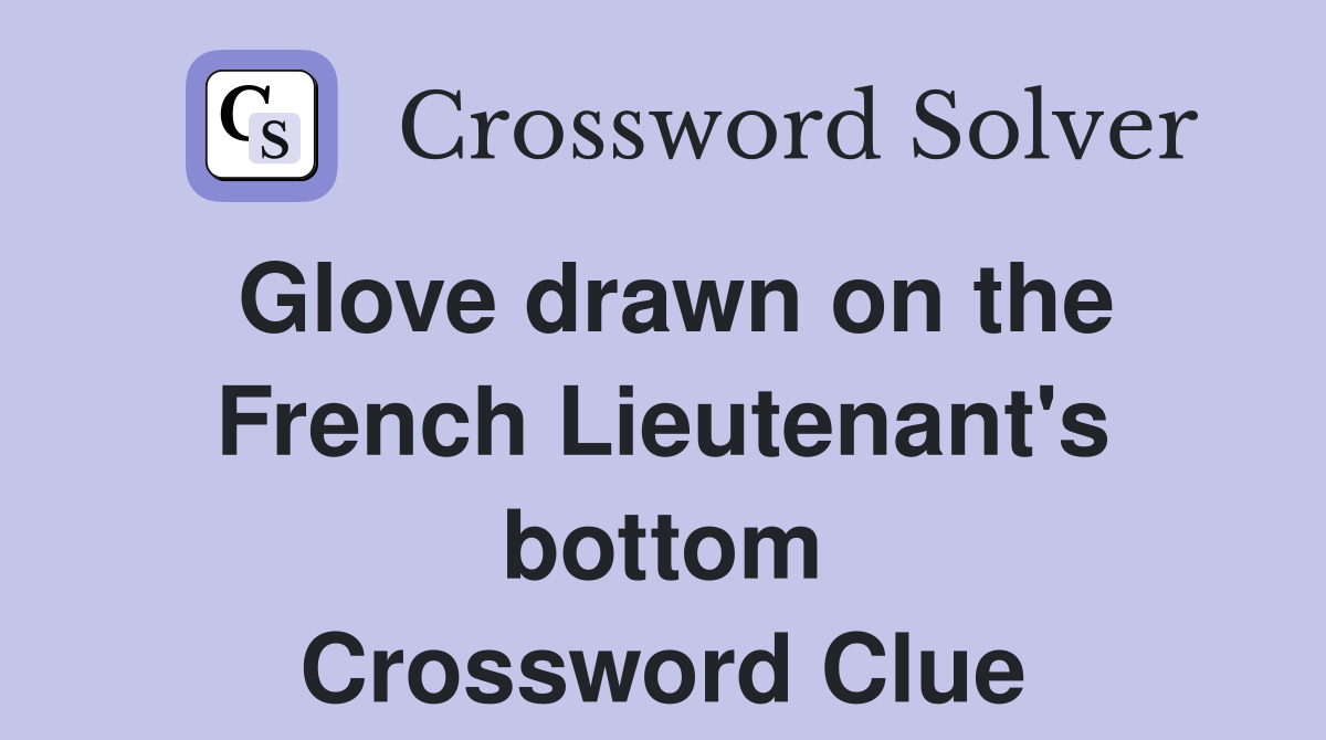 Glove drawn on the French Lieutenant's bottom Crossword Clue