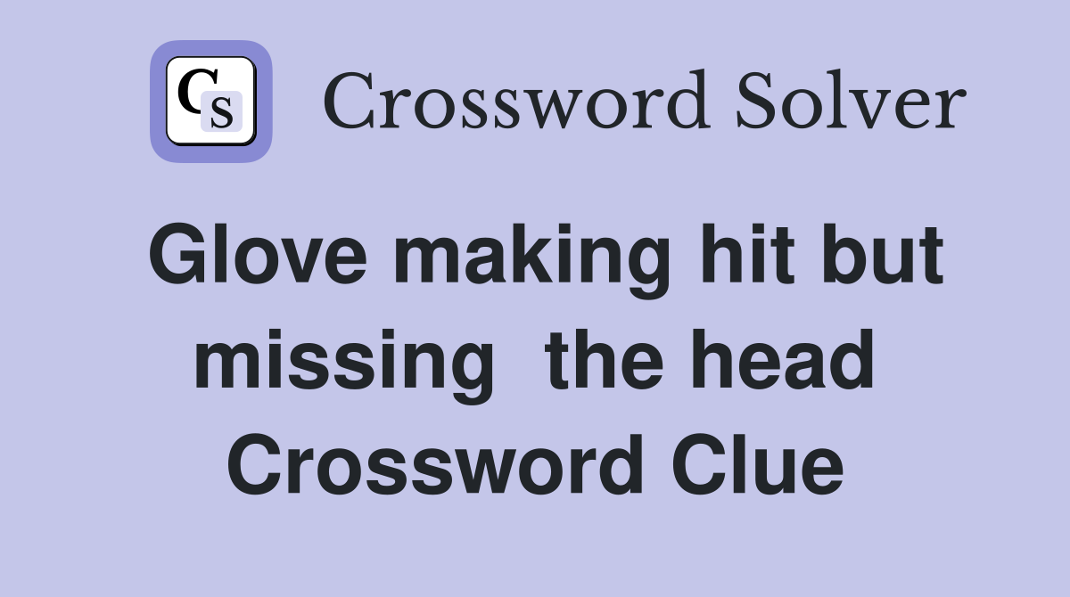 Glove making hit but missing  the head Crossword Clue
