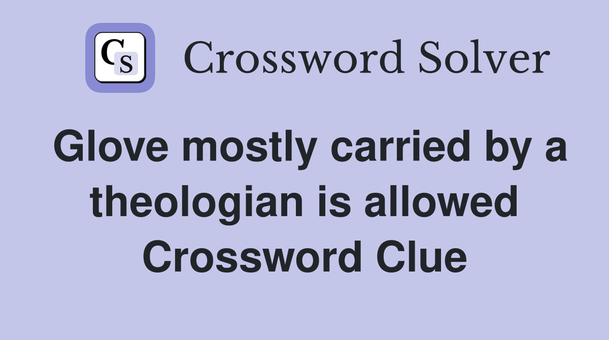 Glove mostly carried by a theologian is allowed Crossword Clue