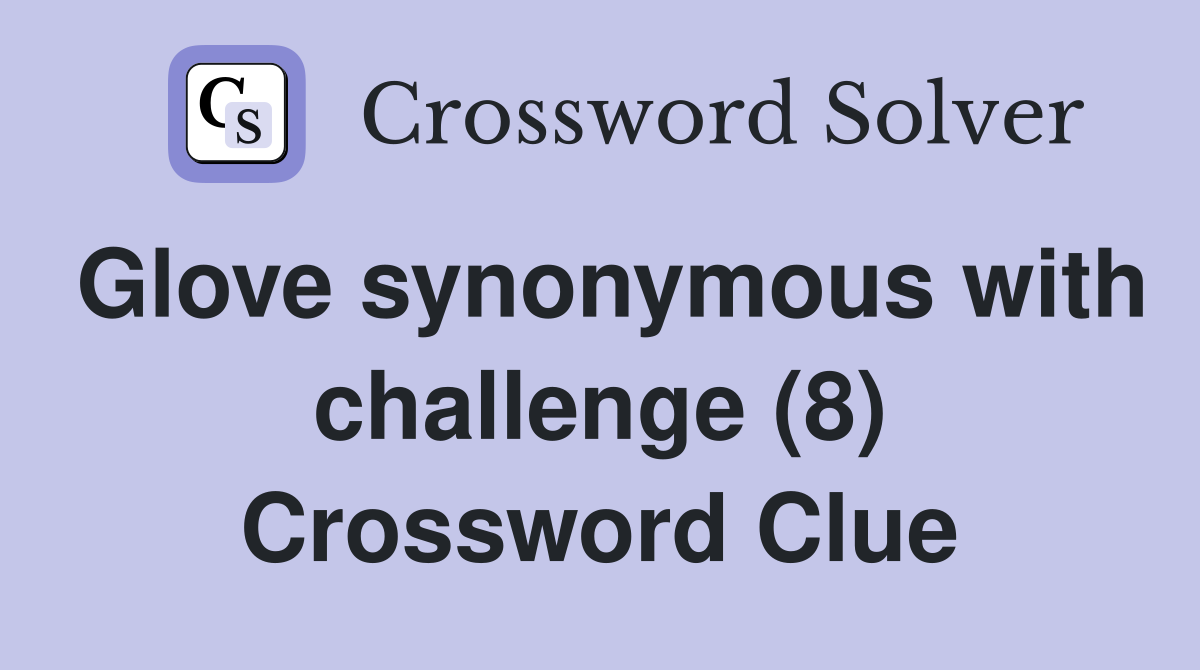 Glove synonymous with challenge (8) Crossword Clue