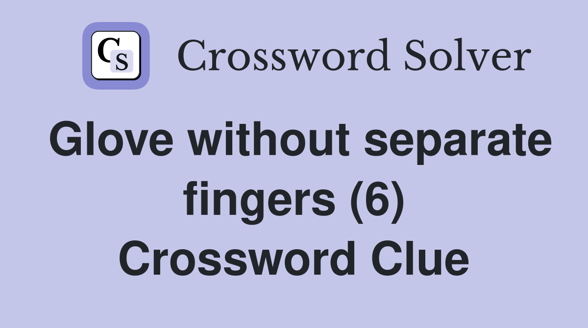 Glove without separate fingers (6) Crossword Clue