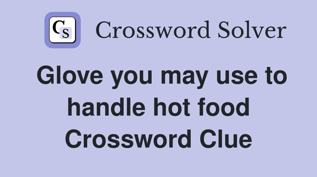 Glove you may use to handle hot food Crossword Clue