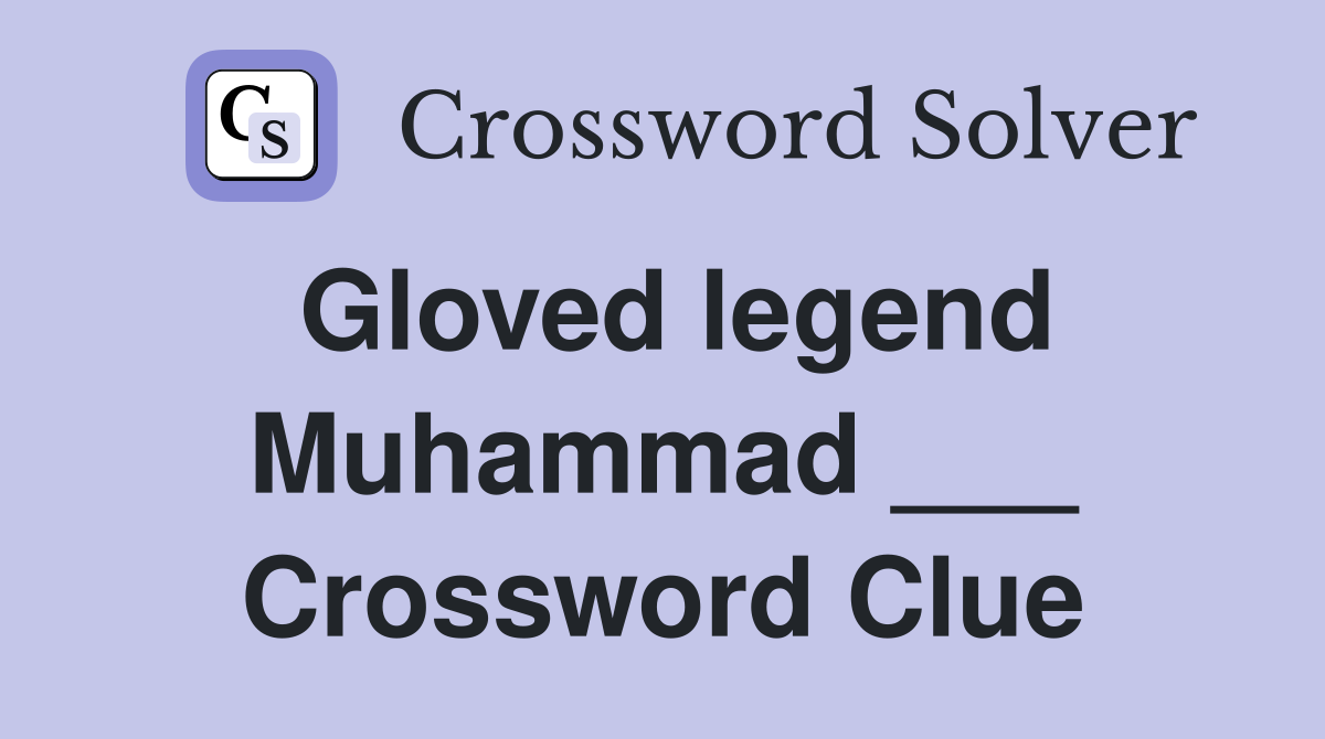 Gloved legend Muhammad ___ Crossword Clue
